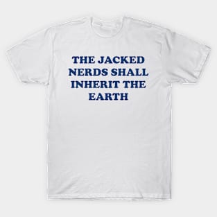 The Jacked Nerds Shall Inherit the Earth T-Shirt